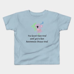 You haven’t been tired until you’ve been Autoimmune Disease tired. (Koala) Kids T-Shirt
